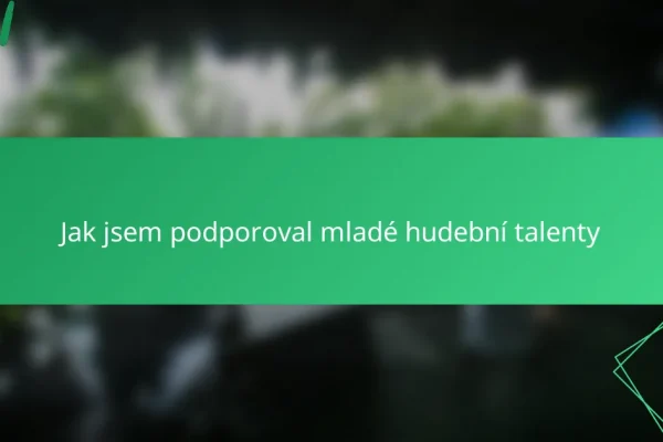 Jak jsem podporoval mladé hudební talenty