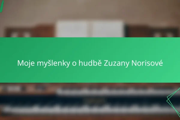 Moje myšlenky o hudbě Zuzany Norisové