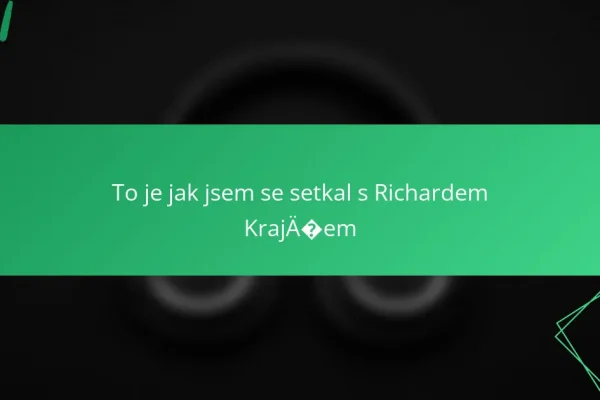 To je jak jsem se setkal s Richardem Krajčem