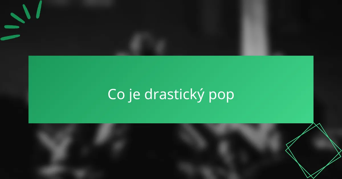 Co je drastický pop