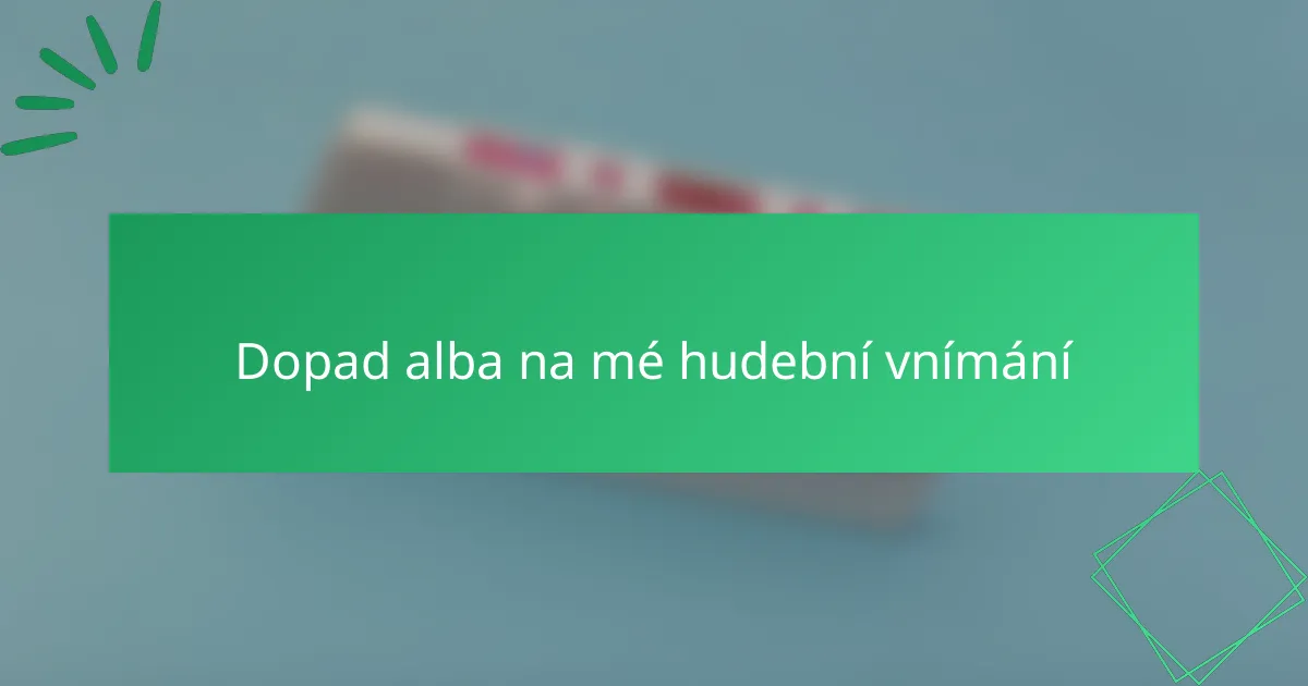 Dopad alba na mé hudební vnímání