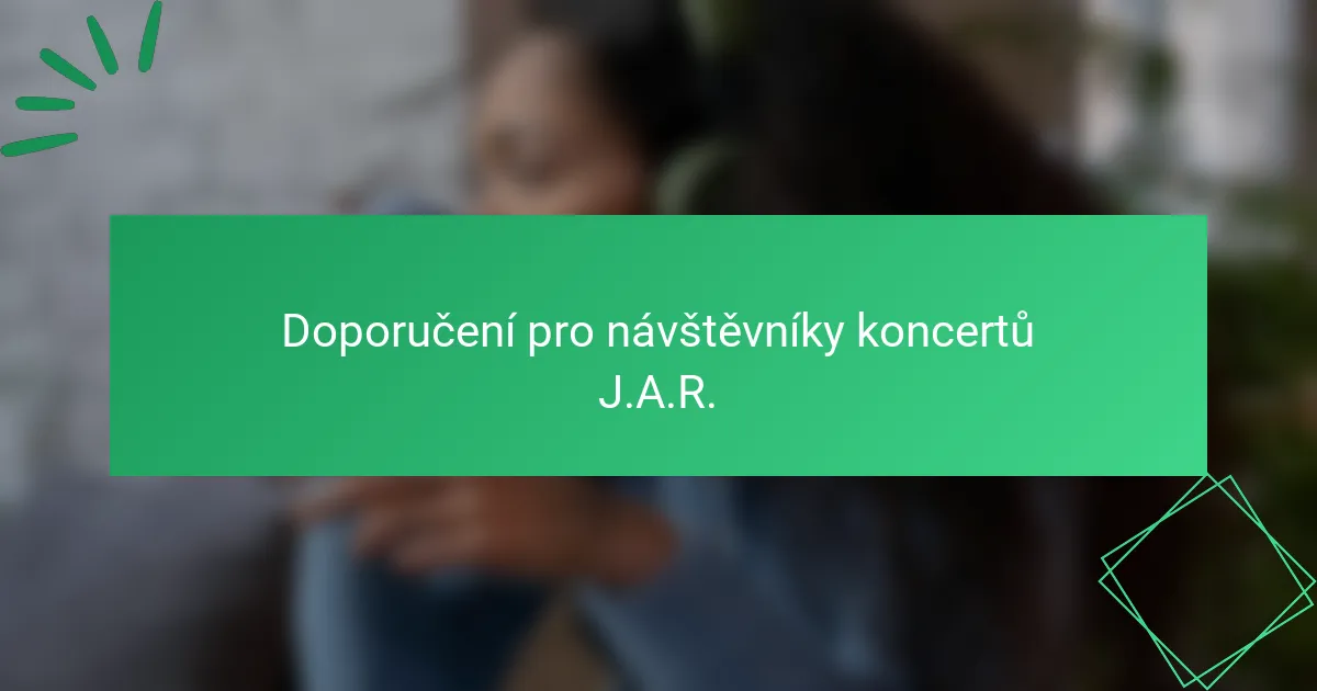 Doporučení pro návštěvníky koncertů J.A.R.