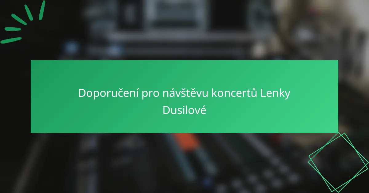 Doporučení pro návštěvu koncertů Lenky Dusilové