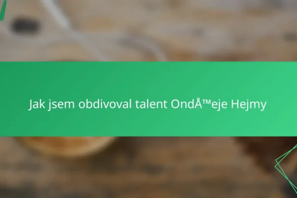 Jak jsem obdivoval talent Ondřeje Hejmy