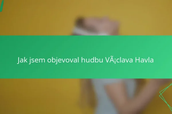 Jak jsem objevoval hudbu Václava Havla