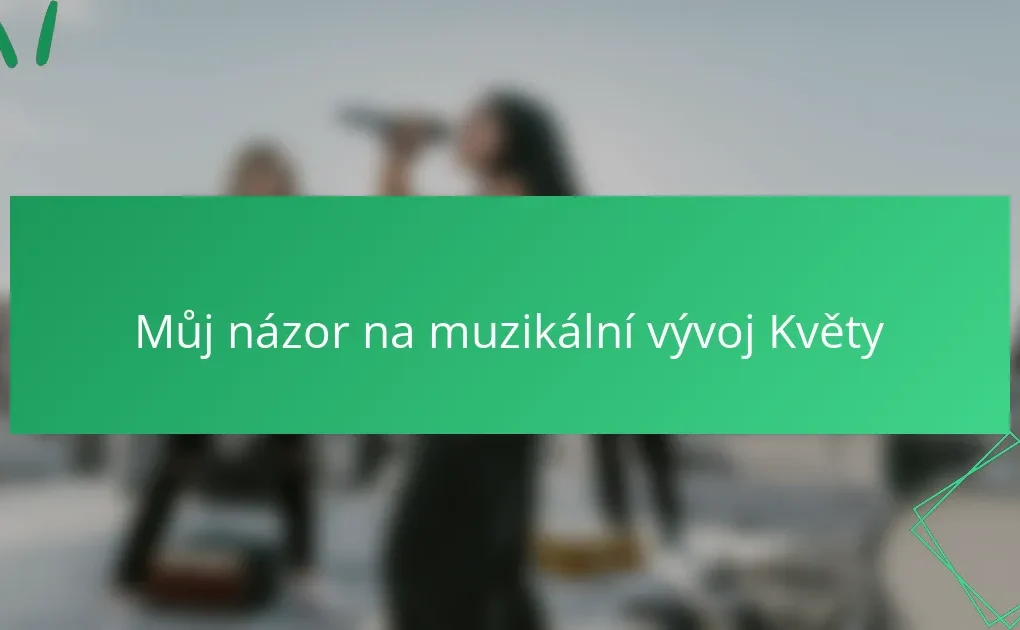 Můj názor na muzikální vývoj Květy