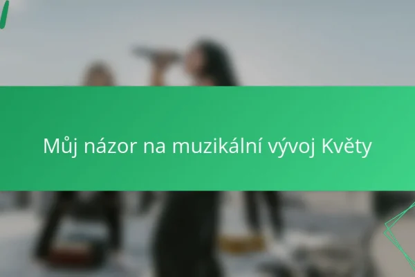 Můj názor na muzikální vývoj Květy