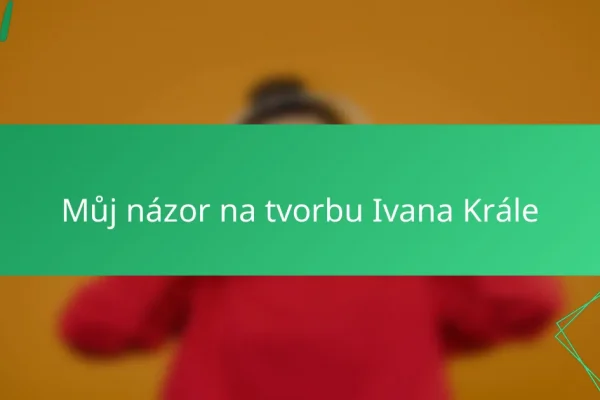 Můj názor na tvorbu Ivana Krále