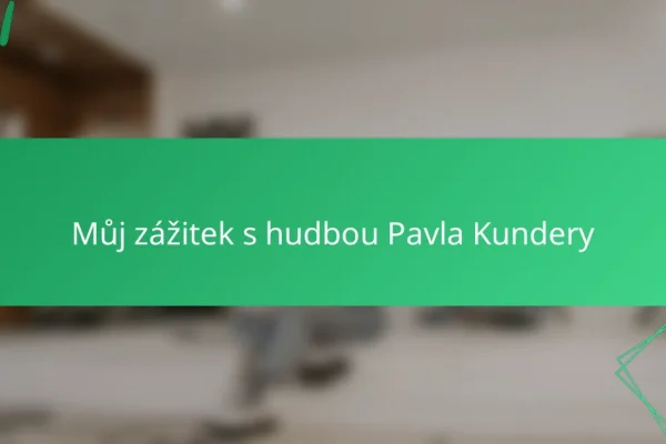 Můj zážitek s hudbou Pavla Kundery