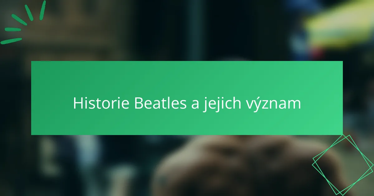 Historie Beatles a jejich význam