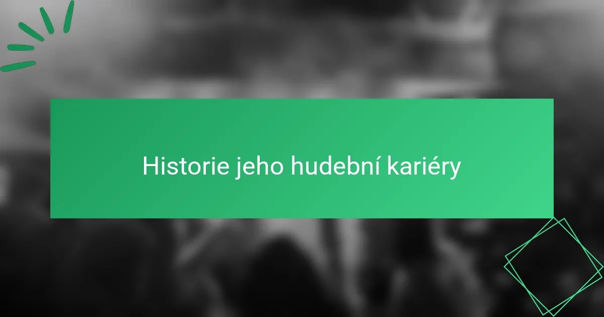 Historie jeho hudební kariéry