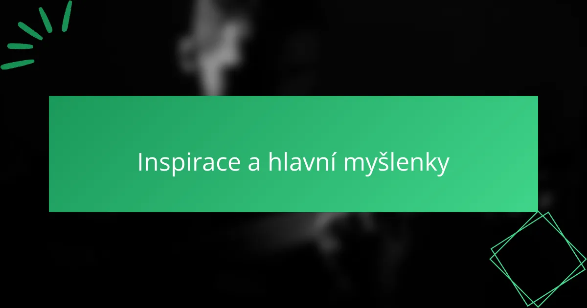 Inspirace a hlavní myšlenky