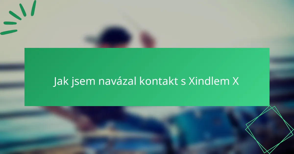 Jak jsem navázal kontakt s Xindlem X