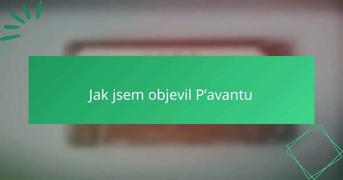 Jak jsem objevil P’avantu
