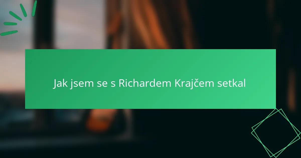 Jak jsem se s Richardem Krajčem setkal