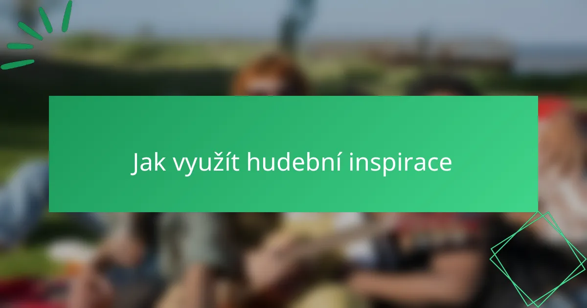 Jak využít hudební inspirace