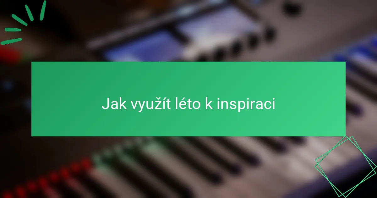 Jak využít léto k inspiraci