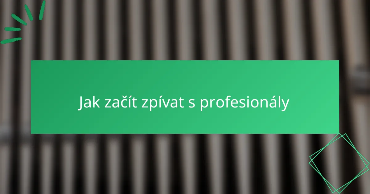 Jak začít zpívat s profesionály