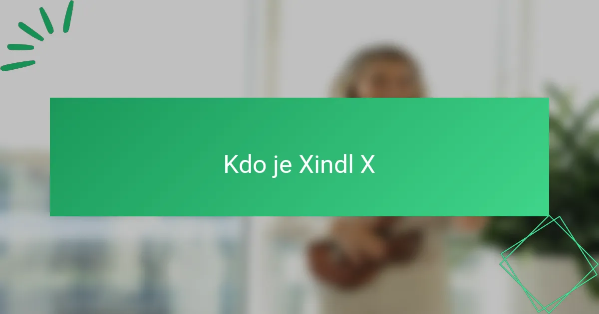 Kdo je Xindl X