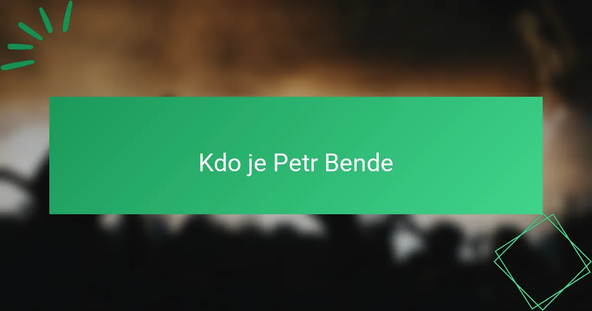 Kdo je Petr Bende