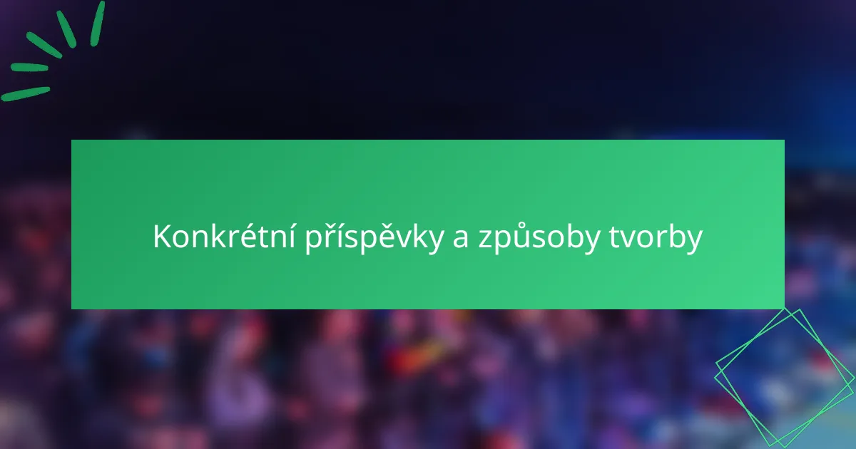 Konkrétní příspěvky a způsoby tvorby