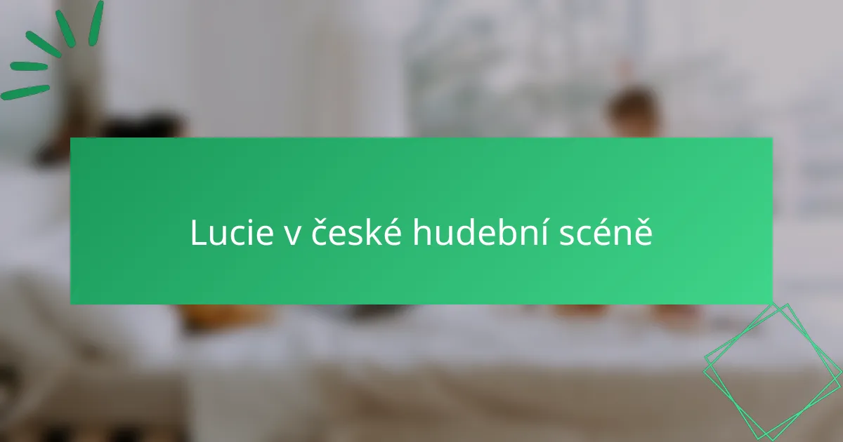 Lucie v české hudební scéně