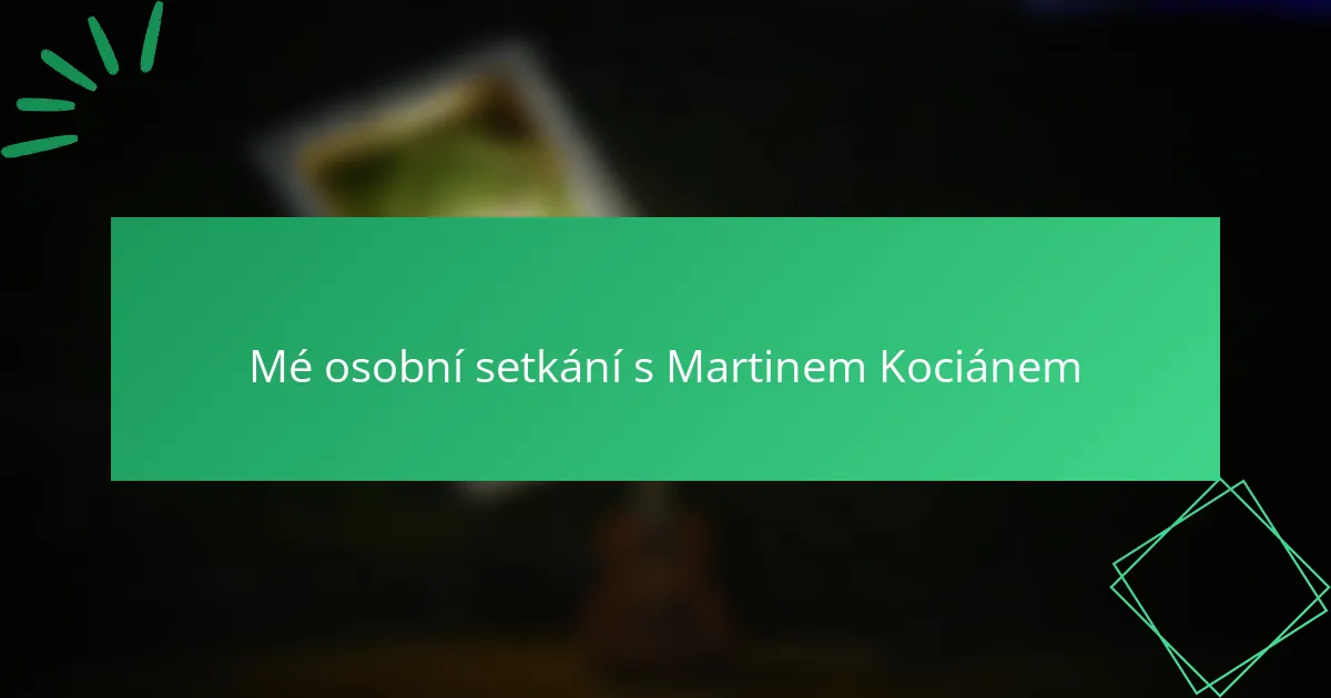 Mé osobní setkání s Martinem Kociánem