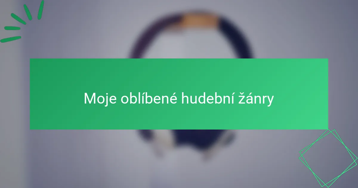 Moje oblíbené hudební žánry
