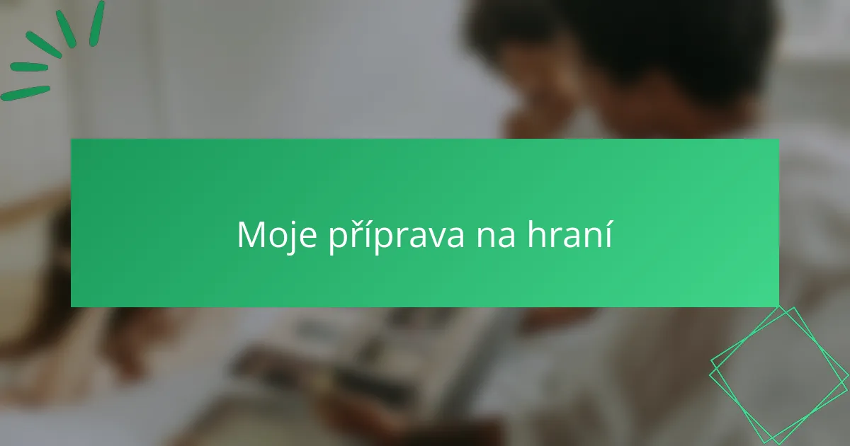 Moje příprava na hraní