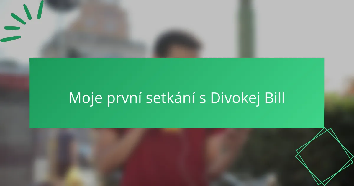Moje první setkání s Divokej Bill
