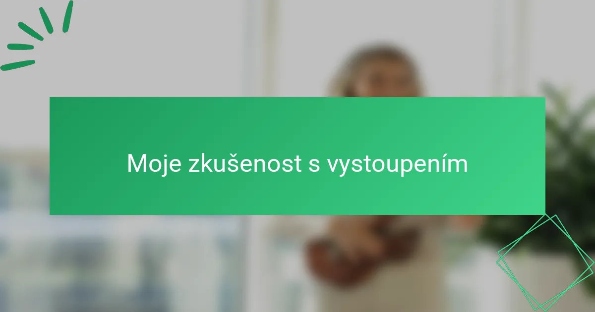 Moje zkušenost s vystoupením