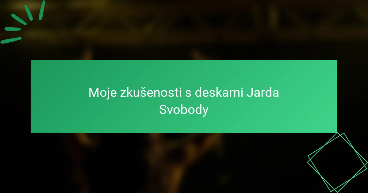 Moje zkušenosti s deskami Jarda Svobody