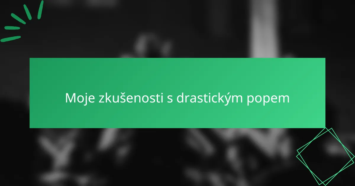 Moje zkušenosti s drastickým popem