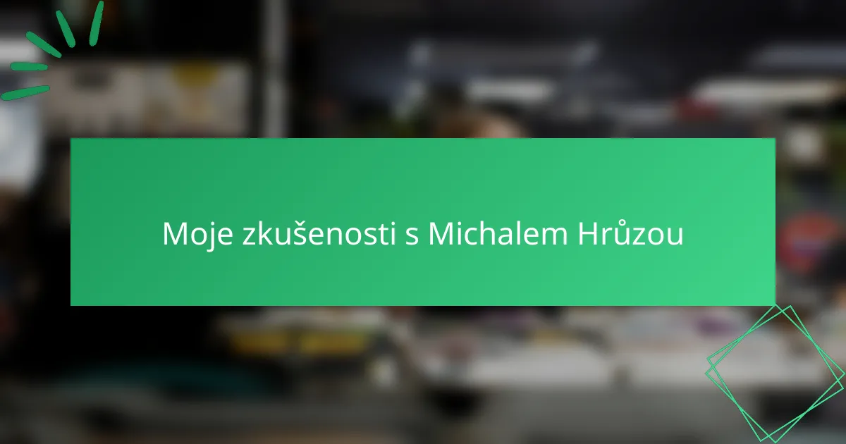 Moje zkušenosti s Michalem Hrůzou