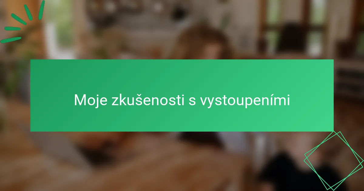 Moje zkušenosti s vystoupeními