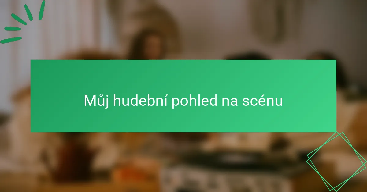 Můj hudební pohled na scénu