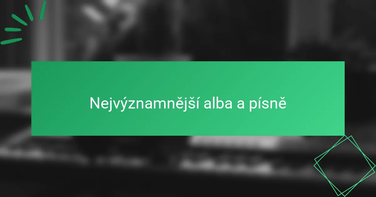 Nejvýznamnější alba a písně