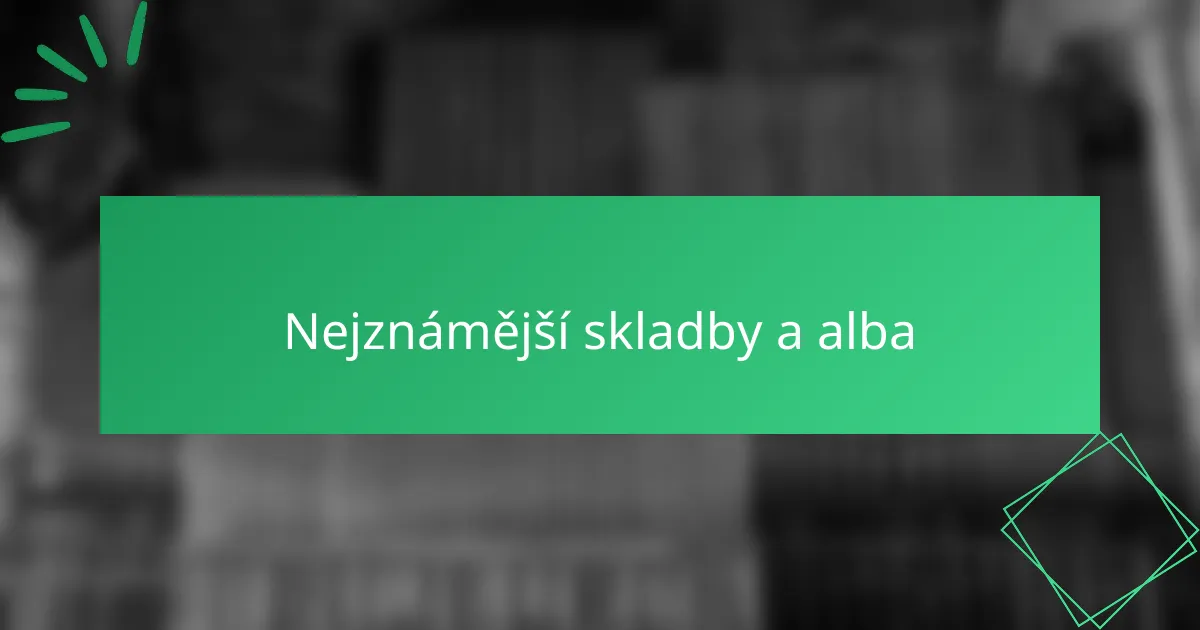 Nejznámější skladby a alba