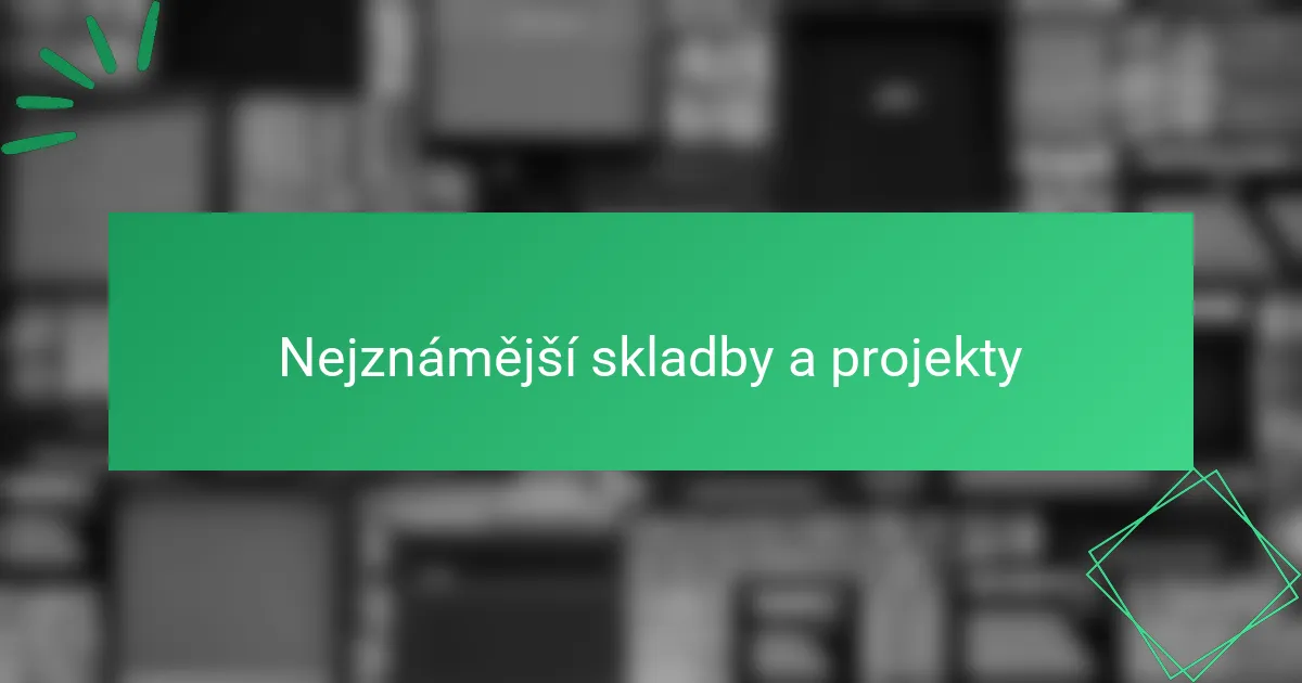 Nejznámější skladby a projekty