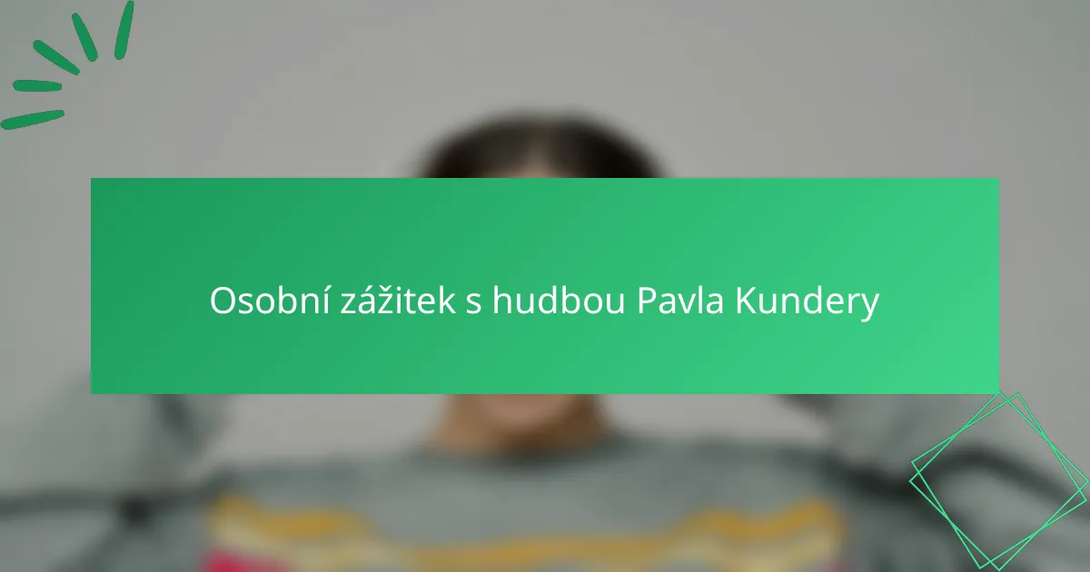 Osobní zážitek s hudbou Pavla Kundery
