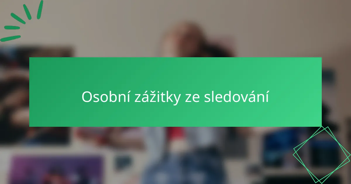 Osobní zážitky ze sledování