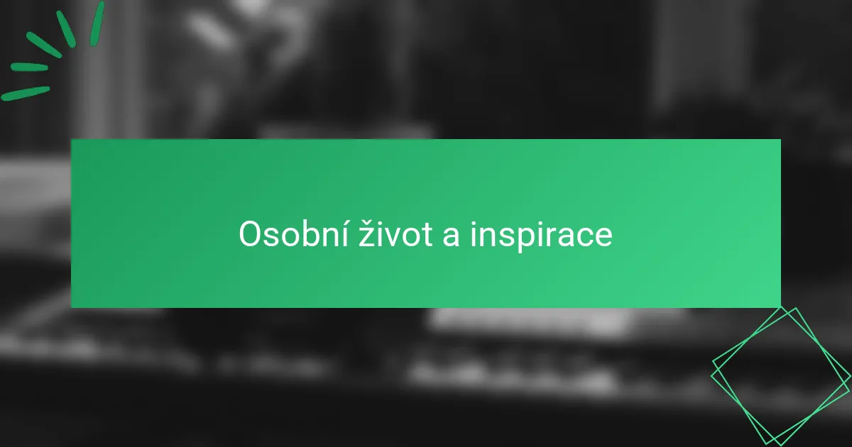 Osobní život a inspirace
