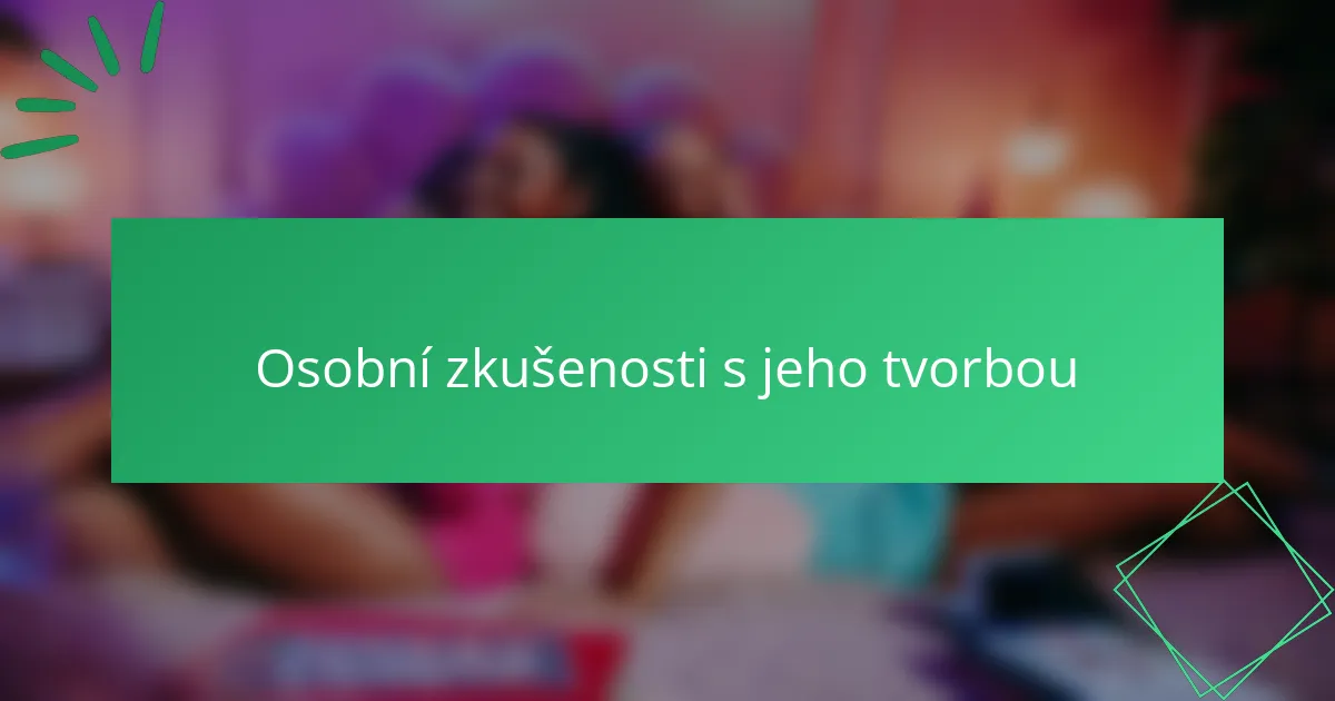 Osobní zkušenosti s jeho tvorbou