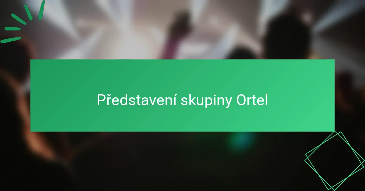 Představení skupiny Ortel