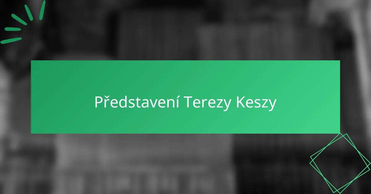 Představení Terezy Keszy