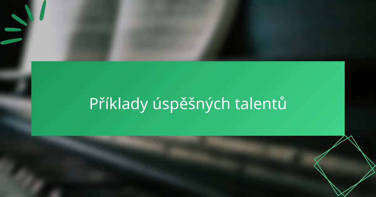Příklady úspěšných talentů