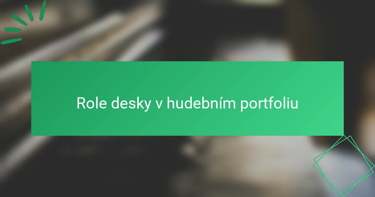 Role desky v hudebním portfoliu