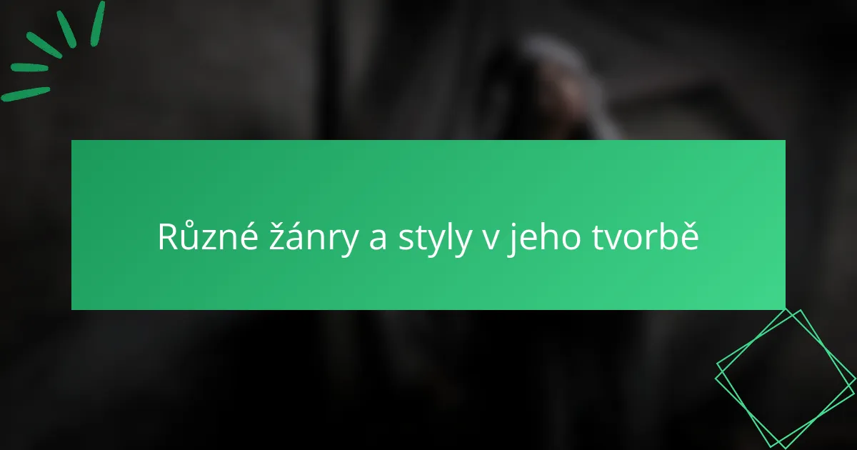 Různé žánry a styly v jeho tvorbě