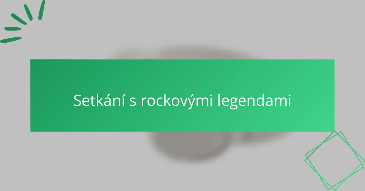 Setkání s rockovými legendami