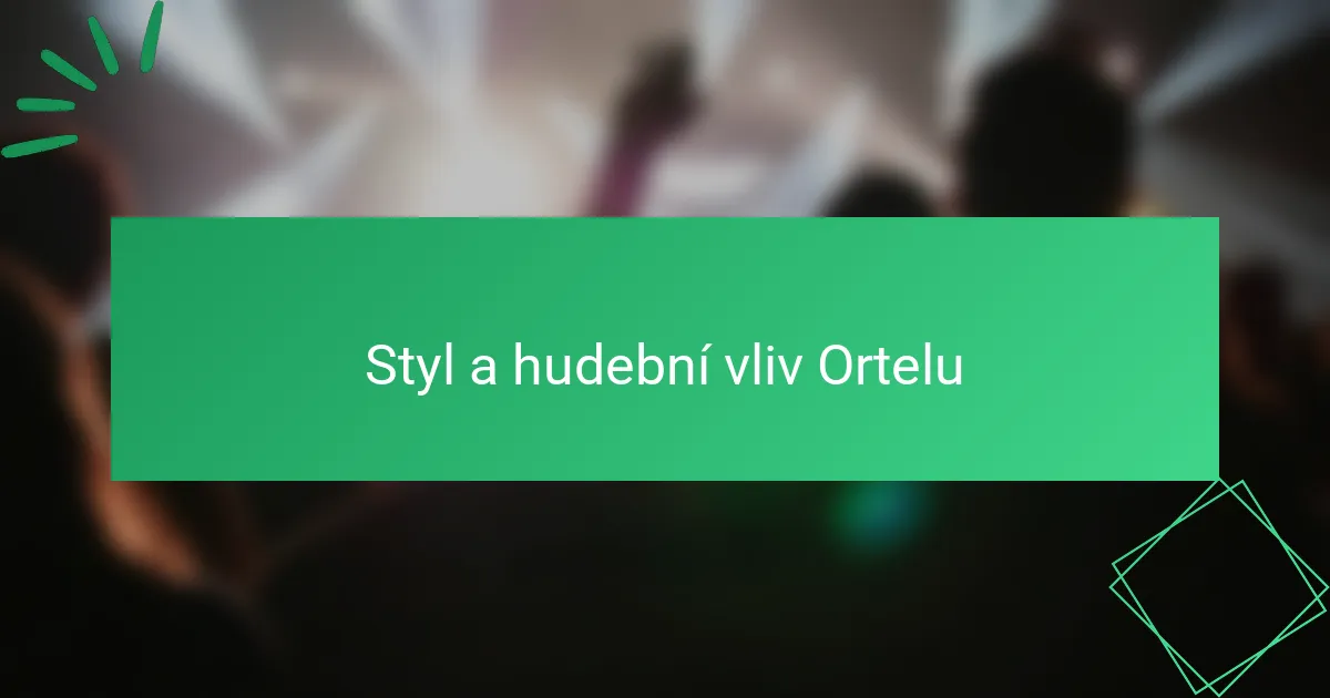 Styl a hudební vliv Ortelu